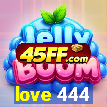 love 444
